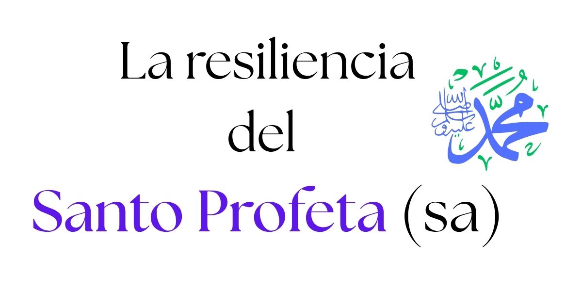 La resiliencia del Santo Profeta