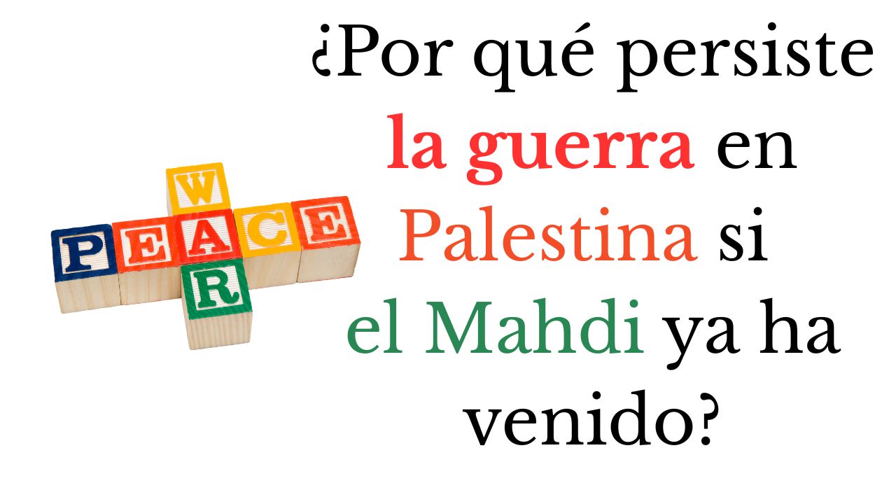 ¿Por qué persiste la guerra en Palestina si el Mahdi ya ha venido?