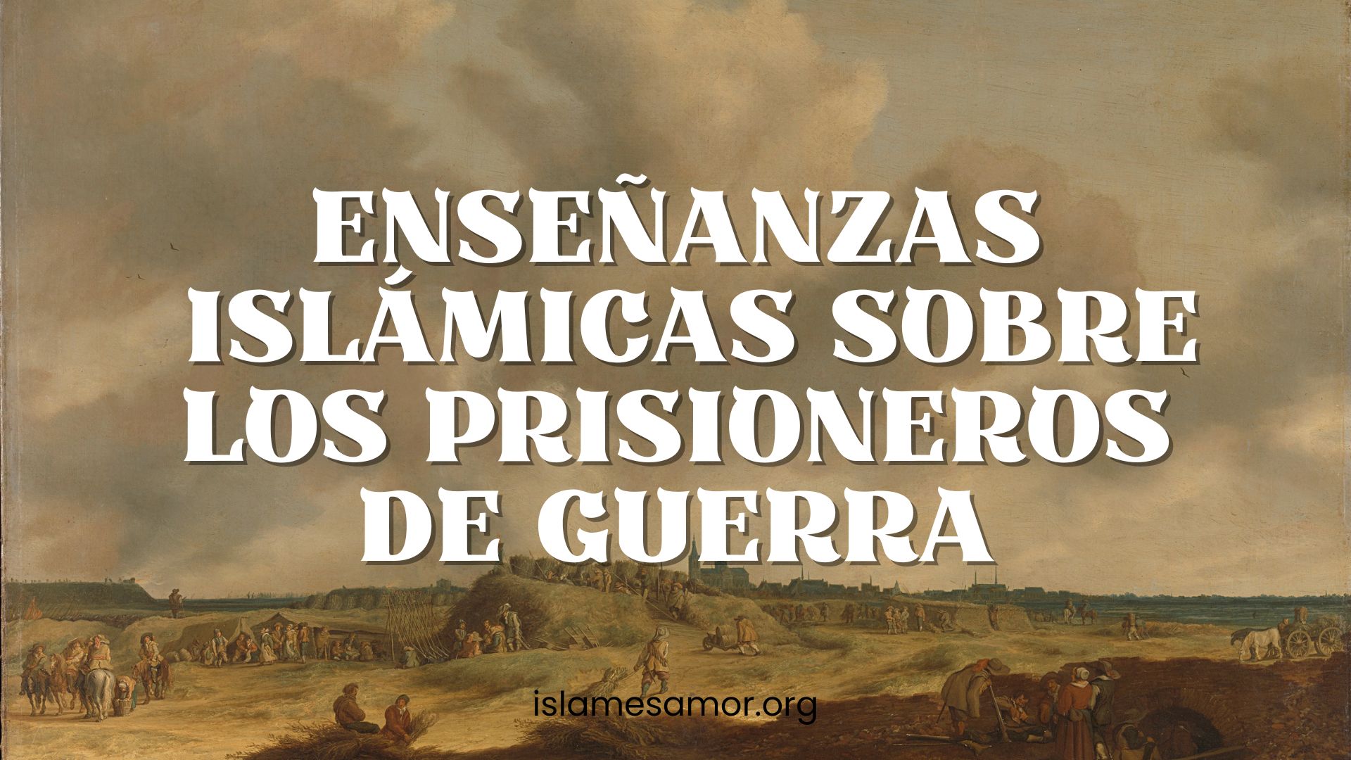 Enseñanzas Islámicas sobre los Prisioneros de Guerra