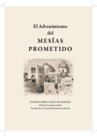 Resumen del libro “El Advenimiento del Mesías Prometido” por Hazrat Mirza Ghulam Ahmad (as) 1 el advenimiento del mesías prometido1