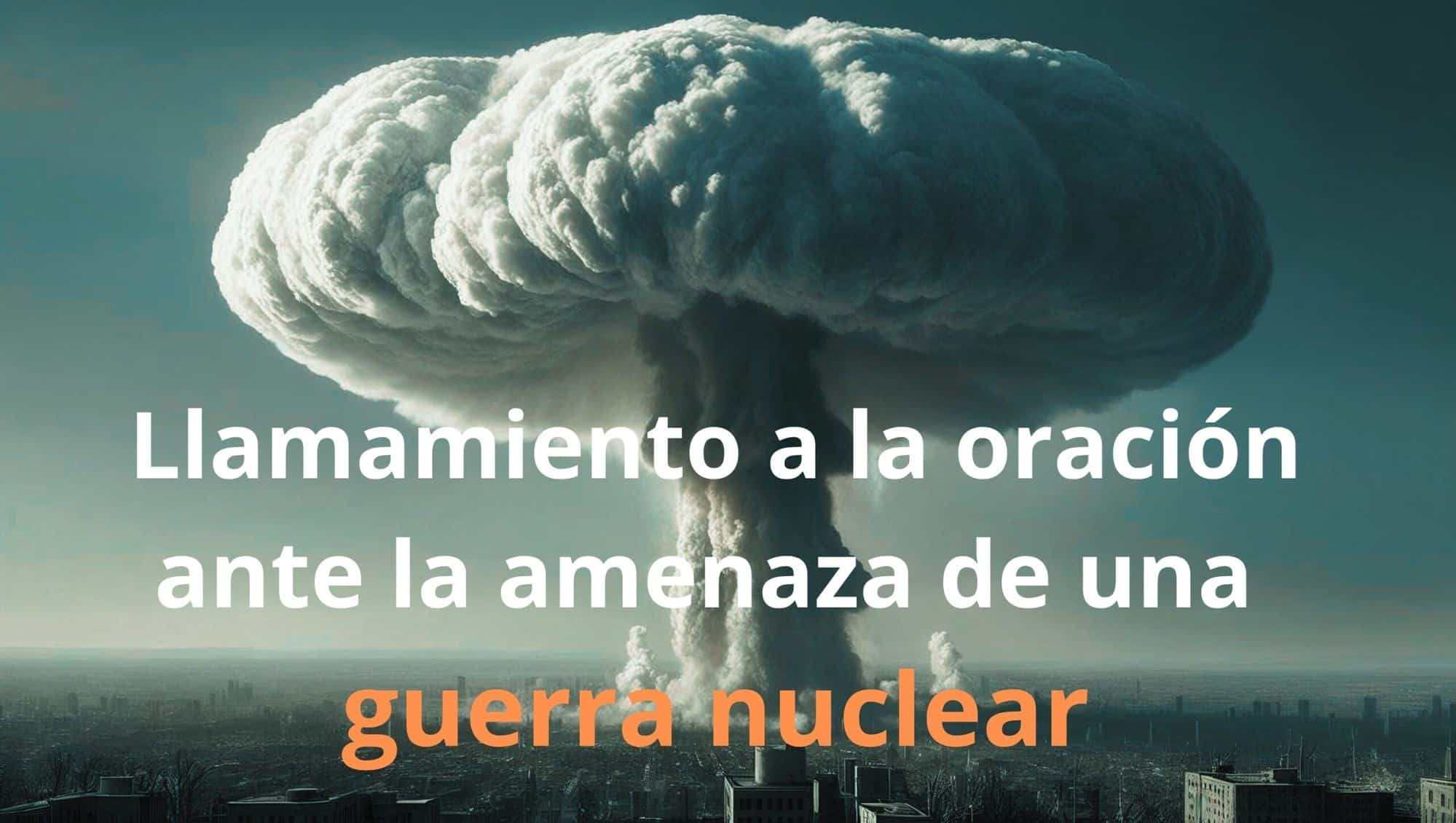Llamamiento a la oración ante la amenaza de una guerra nuclear